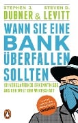 Cover-Bild zum Titel 'Wann Sie eine Bank überfallen sollten' von 'Stephen J. Dubner, Steven D. Levitt'
