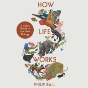 Cover-Bild zum Titel 'How Life Works' von 'Philip Ball'