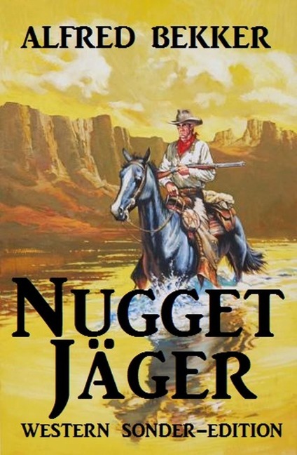 Nugget-Jäger: Western Sonder-Edition - Alfred Bekker