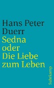 Sedna oder Die Liebe zum Leben - Hans Peter Duerr