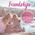 Friendships Don't Just Happen! Lib/E: The Guide to Creating a Meaningful Circle of Girlfriends - Shasta Nelson