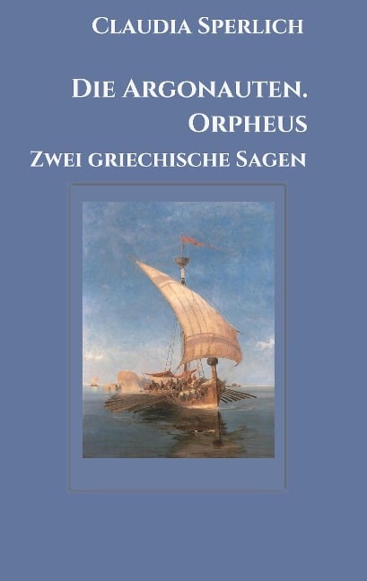 Die Argonauten. Orpheus - Claudia Sperlich