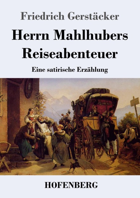 Herrn Mahlhubers Reiseabenteuer - Friedrich Gerstäcker