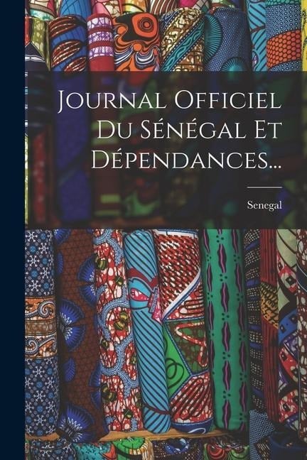 Journal Officiel Du Sénégal Et Dépendances... - 