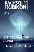 Raumschiff Rubikon 19 Die ozeanische Sonne - Manfred Weinland