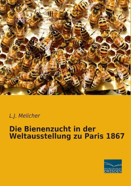 Die Bienenzucht in der Weltausstellung zu Paris 1867 - L. J. Melicher