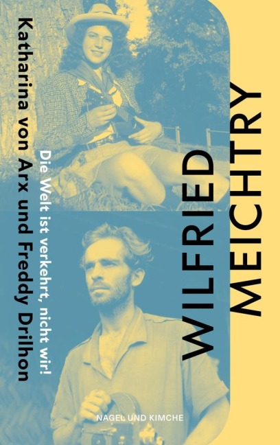 Die Welt ist verkehrt, nicht wir! - Wilfried Meichtry