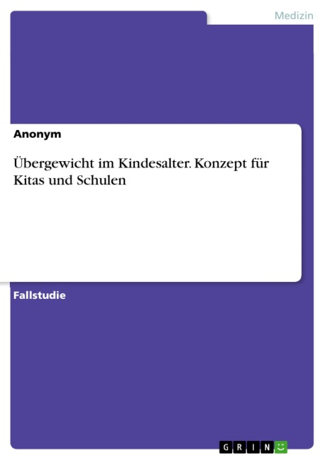 Übergewicht im Kindesalter. Konzept für Kitas und Schulen - 