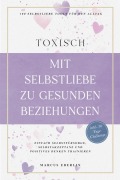 TOXISCH: Mit Selbstliebe zu gesunden Beziehungen - 100 Selbstliebe Tools für den Alltag | Einfach Selbstfürsorge, Selbstakzeptanz und positives Denken trainieren - inkl. 30 Tage Challenge - Marcus Eberlin