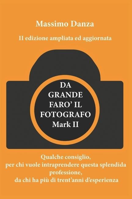 Da Grande Faro' Il Fotografo: Qualche consiglio per chi vuole fare di questa passione una professione, da chi ha più di trent'anni d'esperienza. - Massimo Danza