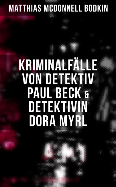 Kriminalfälle von Detektiv Paul Beck & Detektivin Dora Myrl - Matthias McDonnell Bodkin