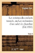 Cover-Bild zum Titel 'Les Misères Des Enfants Trouvés, Ou Les Mémoires d'Un Valet de Chambre. Tome 4' von 'Eugène Sue'