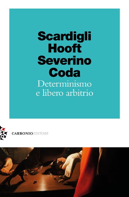 Determinismo e libero arbitrio - Fabio Scardigli, Gerard 'T Hooft, Emanuele Severino, Piero Coda