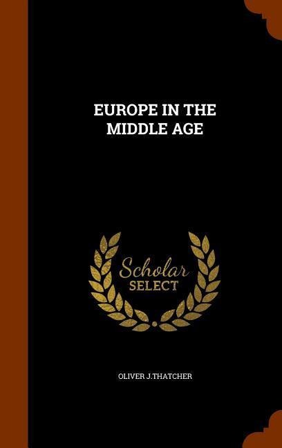 Europe in the Middle Age - Oliver J Thatcher