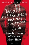 Cover-Bild zum Titel 'You Are Not the Man You Are Supposed to Be' von 'Martin Robinson'