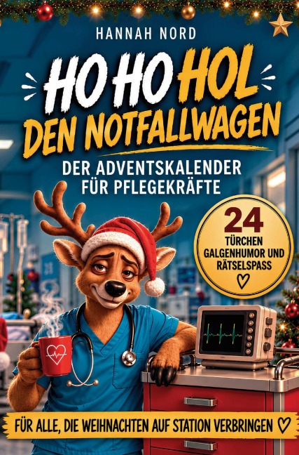 Ho ho hol den Notfallwagen - Der Adventskalender für Pflegekräfte mit 24 Türchen voller Galgenhumor, Rätsel und Mitmachseiten - Hannah Nord