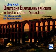 Cover-Bild zum Titel 'Eisenbahnbrücken in historischen Ansichten.150 Meisterwerke der Ingenieurskunst - Bildband mit erläuternden Texten zu Bau und Geschichte der Bauwerke' von 'Jörg Koch'