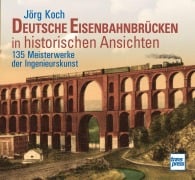 Cover-Bild zum Titel 'Deutsche Eisenbahnbrücken in historischen Ansichten' von 'Jörg Koch'