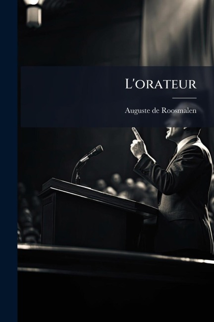 L'orateur - Auguste De Roosmalen