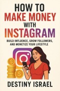 Cover-Bild zum Titel 'How to Make Money with Instagram' von 'Destiny Israel'