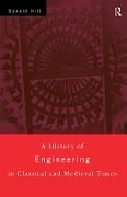 Cover-Bild zum Titel 'A History of Engineering in Classical and Medieval Times' von 'Donald Hill'