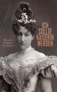 Cover-Bild zum Titel 'Ich sollte Kaiserin werden' von 'Prinzessin Stephanie von Belgien'