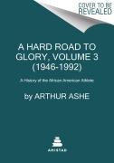 Cover-Bild zum Titel 'A Hard Road to Glory, Volume 3 (1946-1992)' von 'Arthur Ashe'