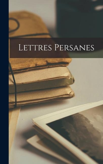Lettres Persanes - Anonymous