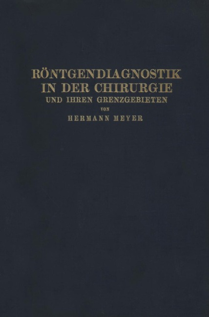 Röntgendiagnostik in der Chirurgie und Ihren Grenzgebieten - Hermann Meyer