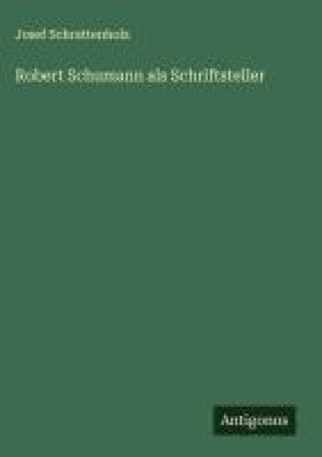 Robert Schumann als Schriftsteller - Josef Schrattenholz