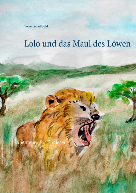 Lolo und das Maul des Löwen - Volker Schoßwald