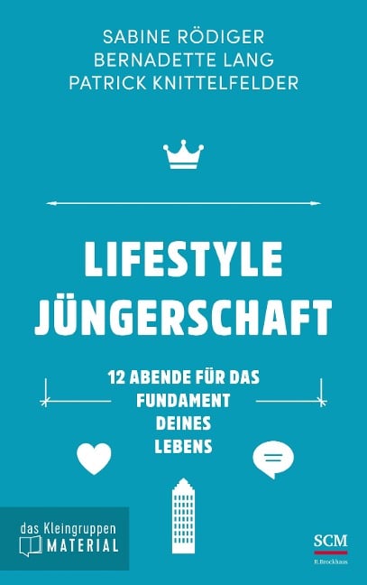 Lifestyle Jüngerschaft - das Kleingruppenmaterial - Sabine Rödiger, Bernadette Lang, Patrick Knittelfelder