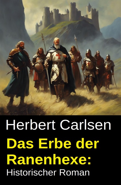 Das Erbe der Ranenhexe: Historischer Roman - Herbert Carlsen