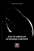 Cover-Bild zum Titel 'Ego te absolvo in nomine caritate' von 'Pietro Buccinnà'