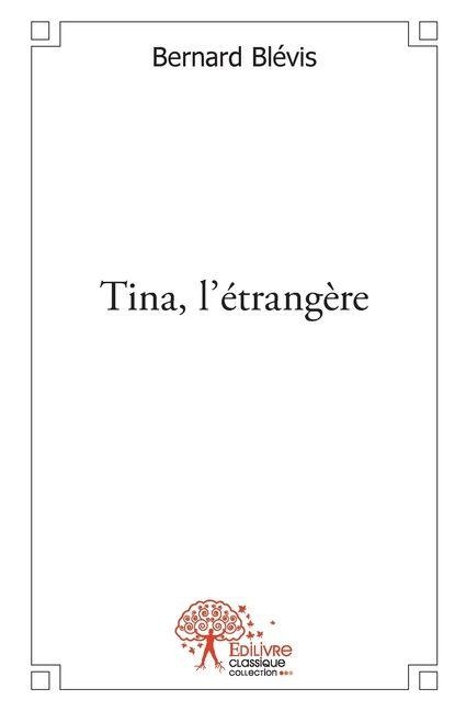 Tina, l'étrangère - Bernard Blévis