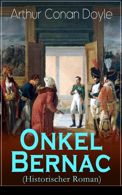 Onkel Bernac (Historischer Roman) - Arthur Conan Doyle
