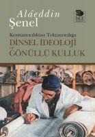 Kenttanriciliktan Tektanriciliga Dinsel Ideoloji ve Gönüllü Kulluk - Alaeddin Senel