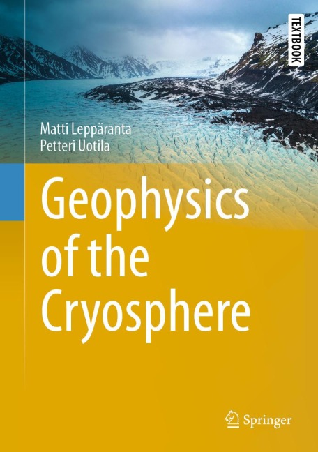 Geophysics of the Cryosphere - Matti Leppäranta, Petteri Uotila