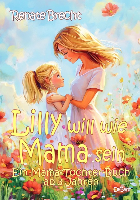 Lilly will wie Mama sein - Ein Mama-Tochter-Buch ab 3 Jahren - Renate Brecht