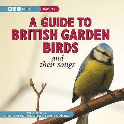 A Guide to British Garden Birds: And Their Songs - Stephen Moss, Brett Westwood