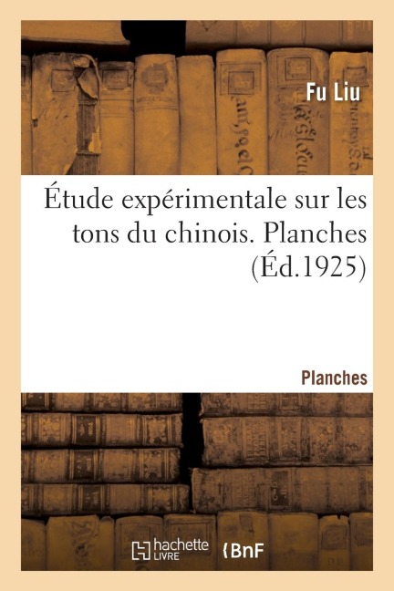 Étude Expérimentale Sur Les Tons Du Chinois. Planches - Fu Liu