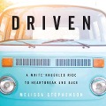 Driven: A White-Knuckled Ride to Heartbreak and Back; A Memoir - Melissa Stephenson
