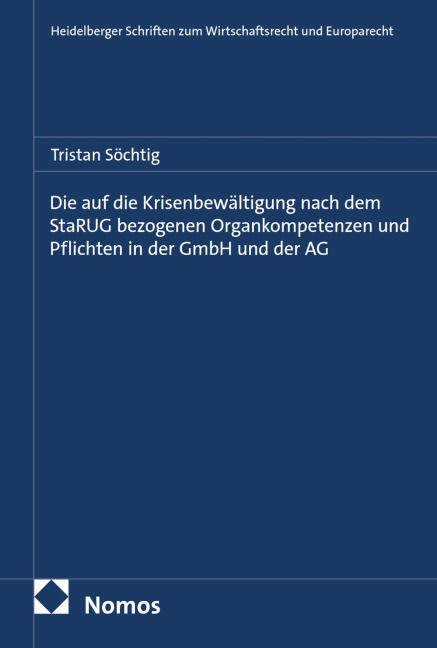 Die auf die Krisenbewältigung nach dem StaRUG bezogenen Organkompetenzen und Pflichten in der GmbH und der AG - Tristan Söchtig