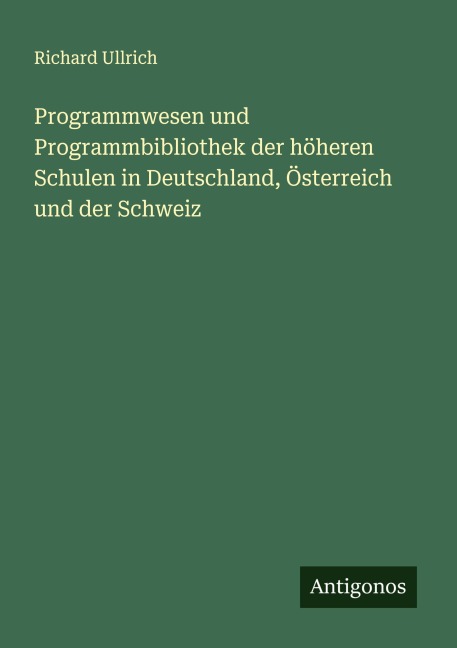Programmwesen und Programmbibliothek der höheren Schulen in Deutschland, Österreich und der Schweiz - Richard Ullrich