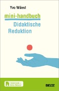 Mini-Handbuch Didaktische Reduktion - Yvo Wüest