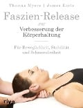 Faszien-Release zur Verbesserung der Körperhaltung - Thomas Myers, James Earls