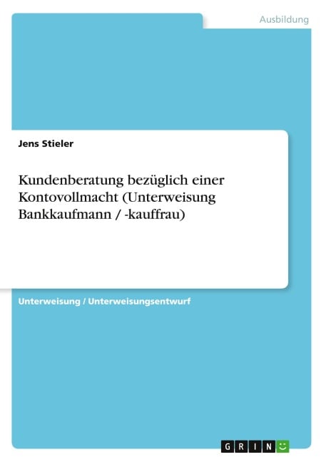 Kundenberatung bezüglich einer Kontovollmacht (Unterweisung Bankkaufmann / -kauffrau) - Jens Stieler