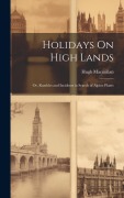 Cover-Bild zum Titel 'Holidays On High Lands: Or, Rambles and Incidents in Search of Alpine Plants' von 'Hugh Macmillan'