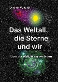 Das Weltall, die Sterne und wir - Dietrich Volkmer