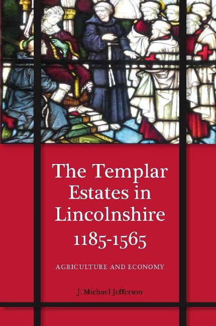 The Templar Estates in Lincolnshire, 1185-1565 - J. M. Jefferson